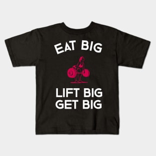 Eat Big Lift Big Get Big Kids T-Shirt
